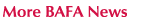 More BAFA News